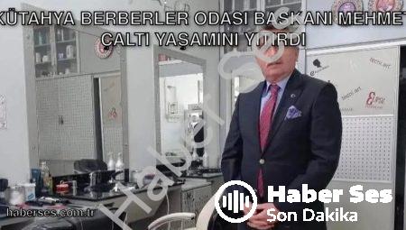 Kütahya Berberler Odası Başkanı Mehmet Çaltı Yaşamını Yitirdi