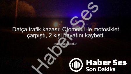 Datça trafik kazası: Otomobil ile motosiklet çarpıştı, 2 kişi hayatını kaybetti