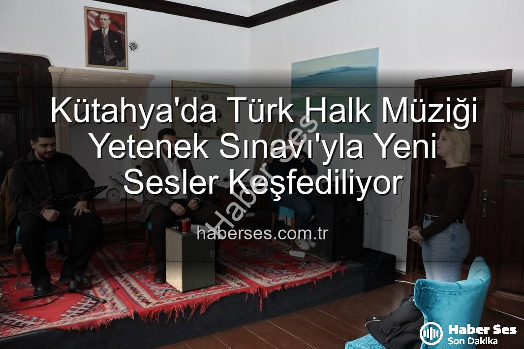 Türk Halk Müziği Yetenek Sınavı - Kütahya'da Türk Halk Müziği Yetenek Sınavı'yla Yeni Sesler Keşfediliyor