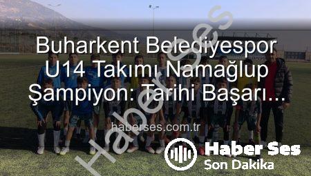 Buharkent Belediyespor U14 Takımı Namağlup Şampiyon: Tarihi Başarı ve Unutulmaz Kutlama!