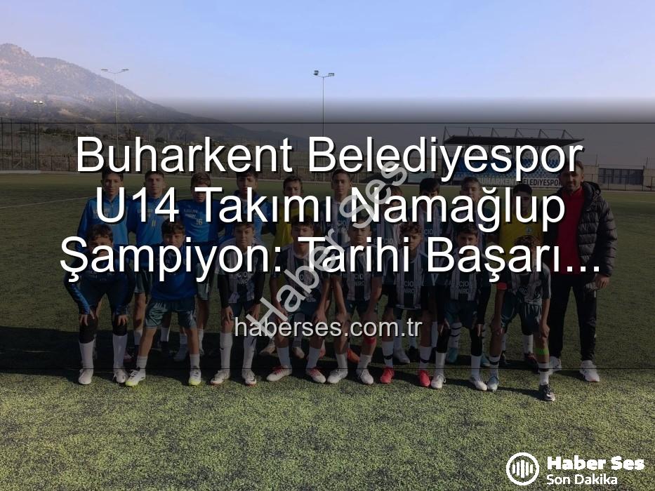 Buharkent Belediyespor U14 - Buharkent Belediyespor U14 Takımı Namağlup Şampiyon: Tarihi Başarı ve Unutulmaz Kutlama!