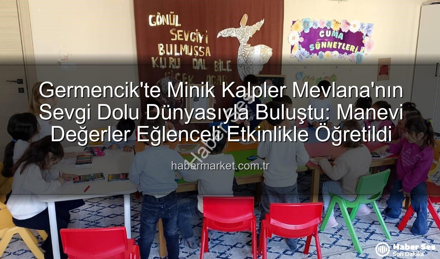 Mevlana Haftası Germencik - Germencik'te 'Mevlana Haftası' Coşkusu: Minikler Sevgi ve Hoşgörüyle Buluştu