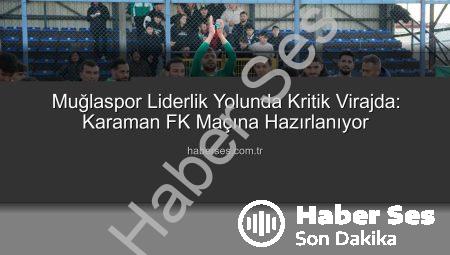 Muğlaspor Liderlik Yolunda Kritik Virajda: Karaman FK Maçına Hazırlanıyor