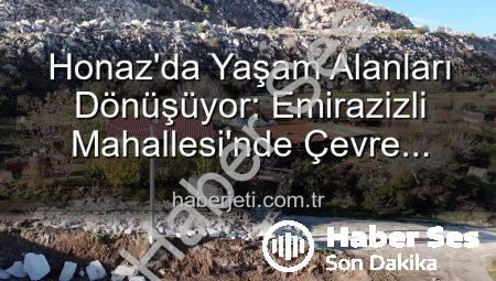 Honaz’da Kapsamlı Çevre Düzenlemesi: Emirazizli Mahallesi Yeniden Şekilleniyor