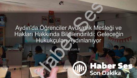 Aydın’da Öğrenciler Avukatlık Mesleği ve Hakları Hakkında Bilgilendirildi: Geleceğin Hukukçuları Aydınlanıyor