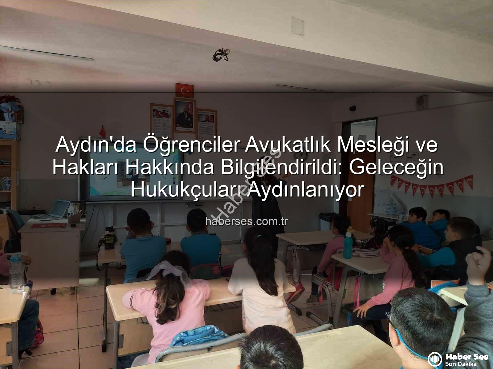 avukatlık mesleği - Aydın'da Öğrenciler Avukatlık Mesleği ve Hakları Hakkında Bilgilendirildi: Geleceğin Hukukçuları Aydınlanıyor