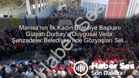Manisa’nın İlk Kadın Belediye Başkanı Gülşah Durbay’a Duygusal Veda: Şehzadeler Belediyesi’nde Gözyaşları Sel Oldu