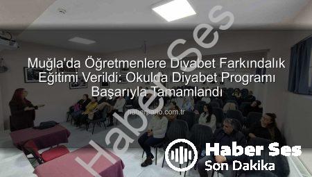 Muğla’da Öğretmenlere Diyabet Farkındalık Eğitimiyle Okullarda Güvenlik Artırıldı
