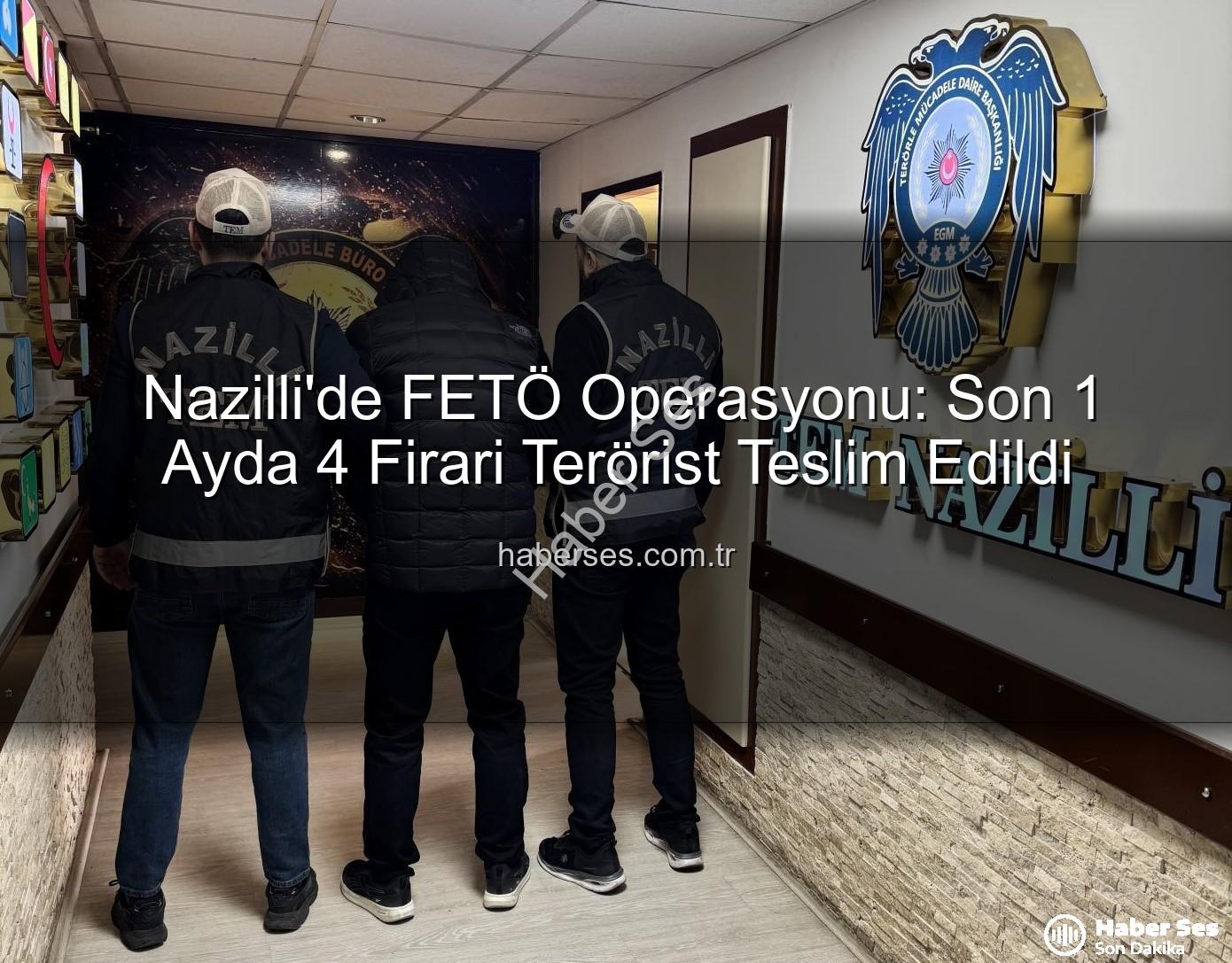 Nazilli FETÖ operasyonu - Nazilli'de FETÖ Operasyonu: Son 1 Ayda 4 Firari Terörist Teslim Edildi