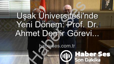 Uşak Üniversitesi’nde Yeni Dönem: Prof. Dr. Ahmet Demir Görevi Devraldı, Prof. Dr. Ekrem Savaş Veda Etti