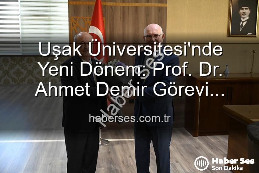 Uşak Üniversitesi Rektörlük Devri - Uşak Üniversitesi'nde Yeni Dönem: Prof. Dr. Ahmet Demir Görevi Devraldı, Prof. Dr. Ekrem Savaş Veda Etti
