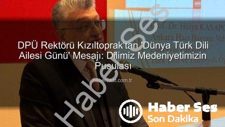 DPÜ Rektörü Prof. Dr. Kızıltoprak’tan Dünya Türk Dili Ailesi Günü Mesajı: Milletimizin Mirası Türkçenin Önemi Vurgulandı