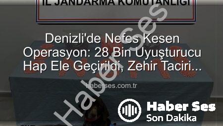 Denizli’de Nefes Kesen Operasyon: 28 Bin Uyuşturucu Hap Ele Geçirildi, Zehir Taciri Tutuklandı