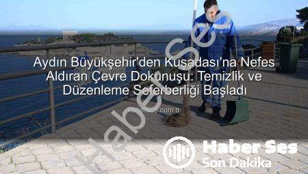 Aydın Büyükşehir’den Kuşadası’na Nefes Aldıran Çevre Dokunuşu: Temizlik ve Düzenleme Seferberliği Başladı