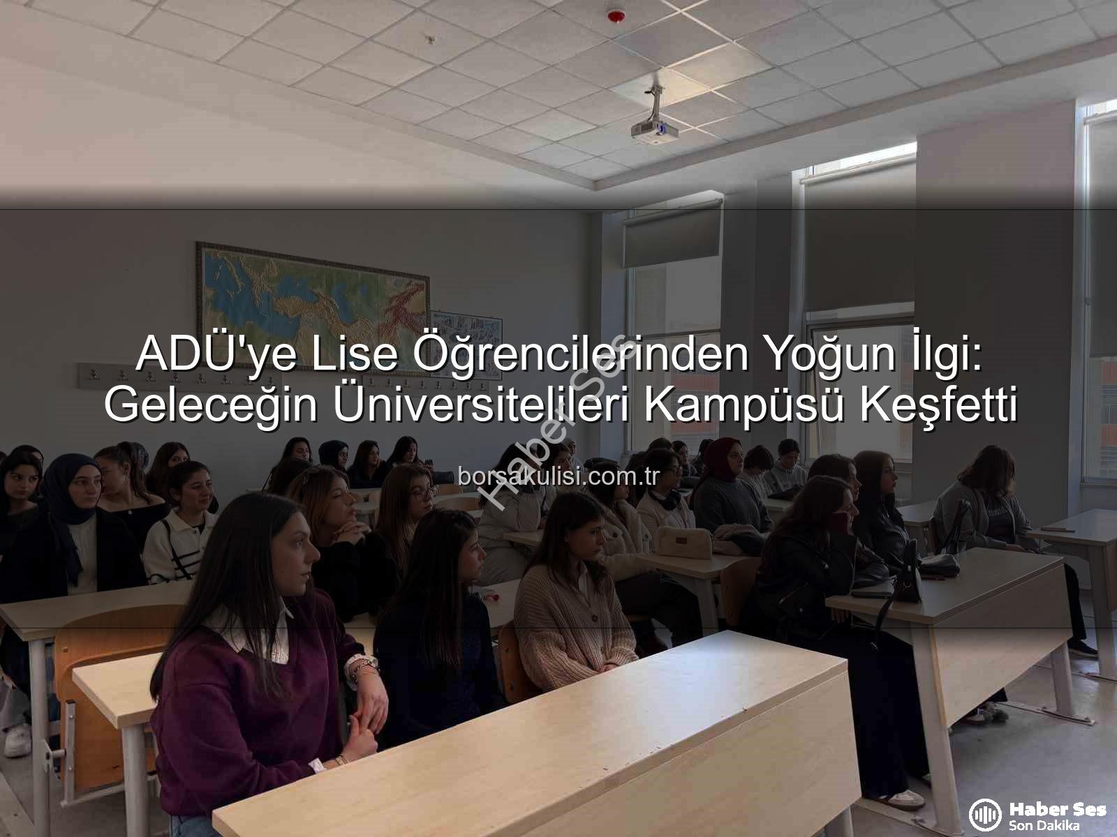 ADÜ kampüs tanıtımı - Genç Zihinler ADÜ'yü Keşfetti: Söke ve Kuşadası Liseliler Kampüsü Tanıdı