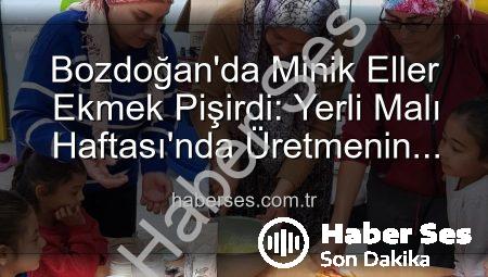 Bozdoğan’da Minik Eller Ekmek Pişirdi: Yerli Malı Haftası’nda Üretmenin Keyfi