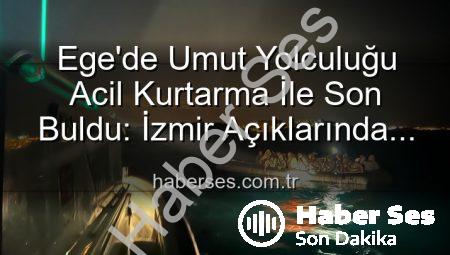 Ege’de Umut Yolculuğu Acil Kurtarma İle Son Buldu: İzmir Açıklarında 68 Düzensiz Göçmen Sahil Güvenlik Tarafından Kurtarıldı