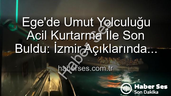düzensiz göçmen kurtarma - Ege'de Umut Yolculuğu Acil Kurtarma İle Son Buldu: İzmir Açıklarında 68 Düzensiz Göçmen Sahil Güvenlik Tarafından Kurtarıldı