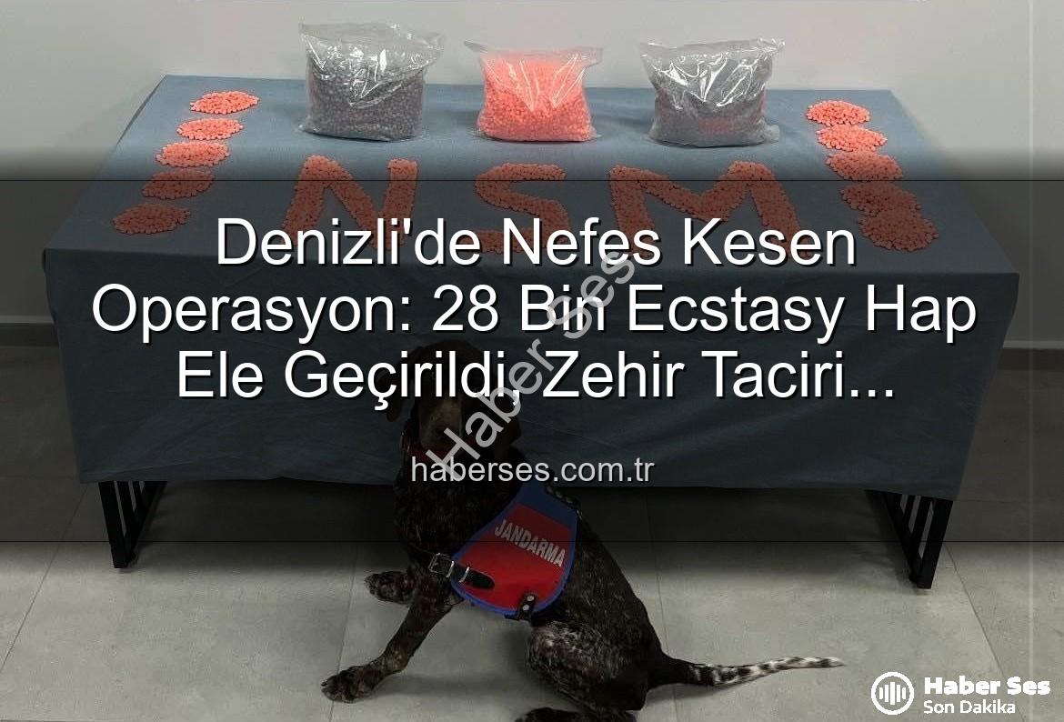 Denizli uyuşturucu operasyonu - Denizli'de Nefes Kesen Operasyon: 28 Bin Ecstasy Hap Ele Geçirildi, Zehir Taciri Tutuklandı