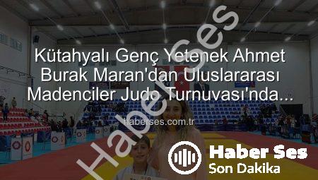 Kütahyalı Genç Yetenek Ahmet Burak Maran’dan Uluslararası Madenciler Judo Turnuvası’nda Bronz Madalya Sevinci