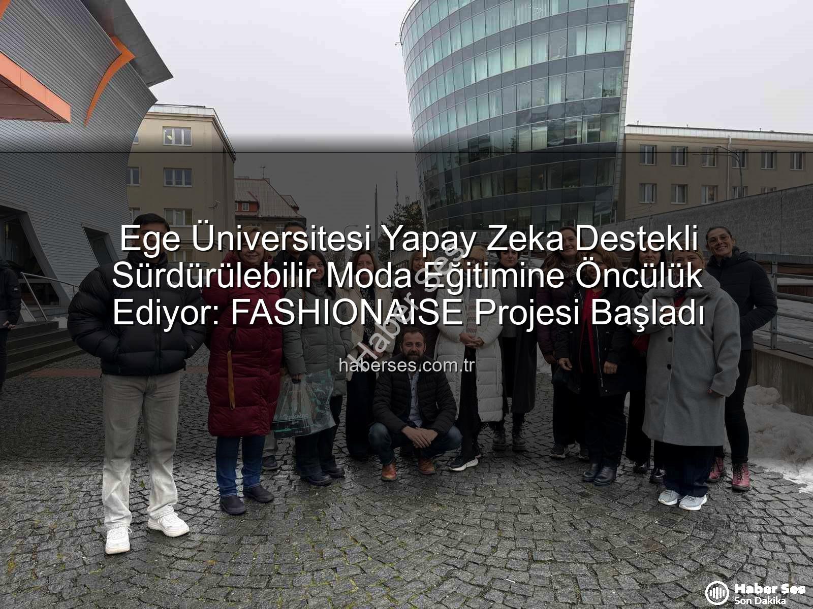 sürdürülebilir moda eğitimi - Ege Üniversitesi Yapay Zeka Destekli Sürdürülebilir Moda Eğitimine Öncülük Ediyor: FASHIONAISE Projesi Başladı