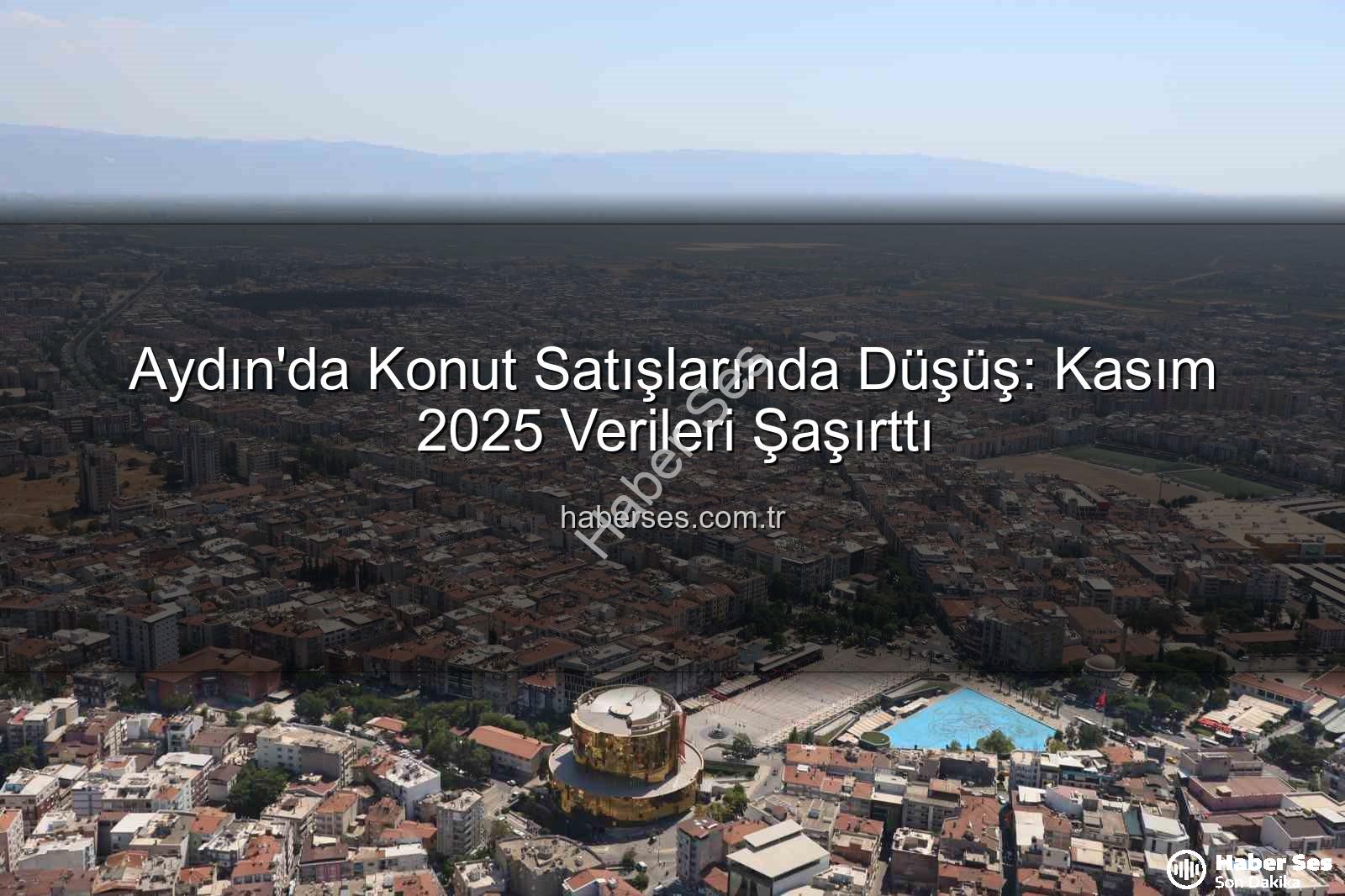 aydın konut satışları - Aydın'da Konut Satışlarında Düşüş: Kasım 2025 Verileri Şaşırttı