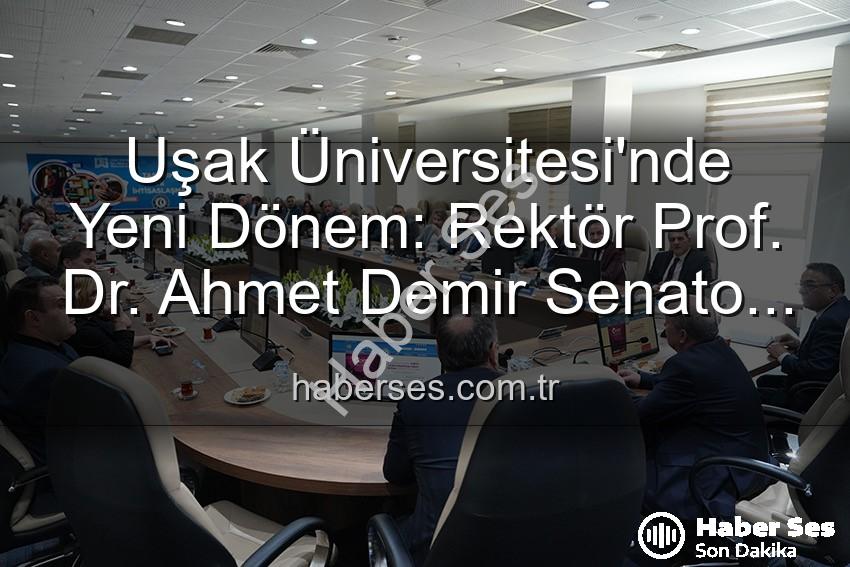 Prof. Dr. Ahmet Demir - Uşak Üniversitesi'nde Yeni Dönem: Rektör Prof. Dr. Ahmet Demir Senato Üyeleriyle Buluştu
