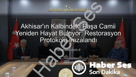 Akhisar’ın Kalbindeki Paşa Camii Yeniden Hayat Buluyor: Restorasyon Protokolü İmzalandı