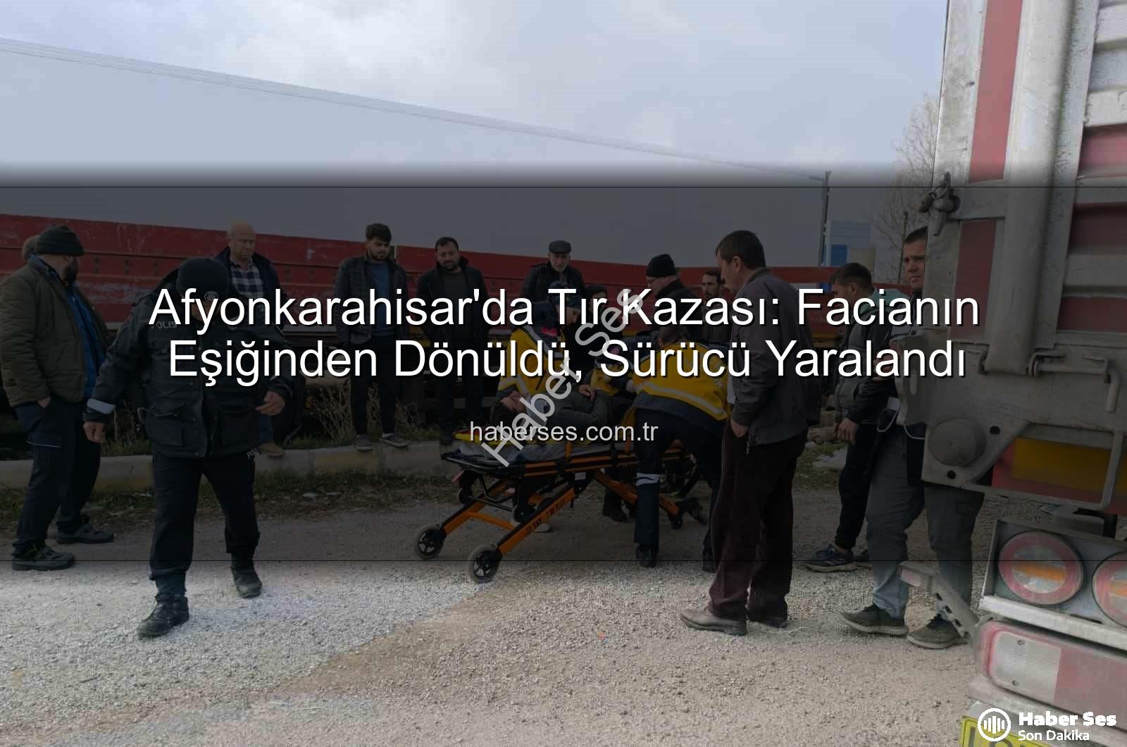 tır kazası Afyonkarahisar - Afyonkarahisar'da Tır Kazası: Facianın Eşiğinden Dönüldü, Sürücü Yaralandı
