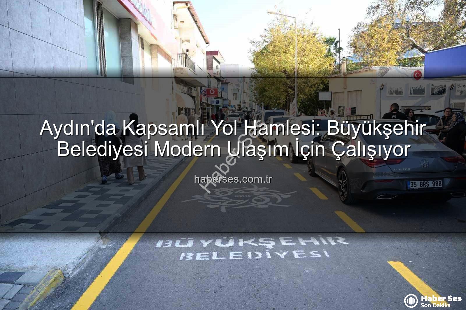Aydın'da Kapsamlı Yol Hamlesi: Büyükşehir Belediyesi Modern Ulaşım İçin Çalışıyor