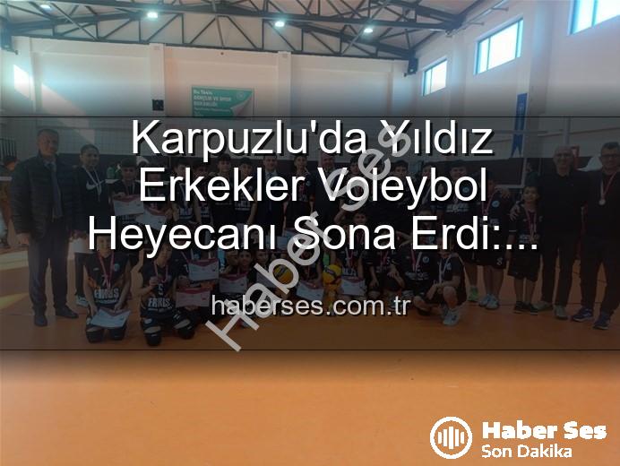 Yıldız Erkekler Voleybol - Karpuzlu'da Yıldız Erkekler Voleybol Heyecanı Sona Erdi: Dereceye Giren Okullar Belli Oldu