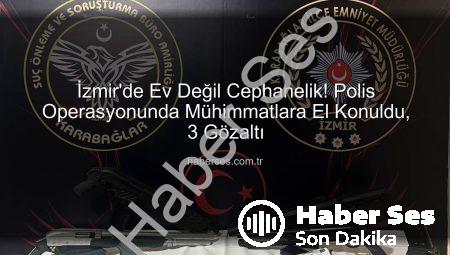 İzmir’de Ev Değil Cephanelik! Polis Operasyonunda Mühimmatlara El Konuldu, 3 Gözaltı