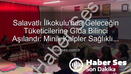 Salavatlı İlkokulu’nda Geleceğin Tüketicilerine Gıda Bilinci Aşılandı: Minik Kalpler Sağlıklı Beslenmeyi Öğreniyor