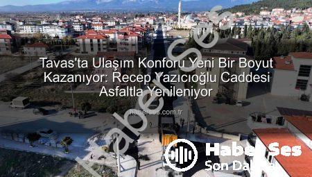 Tavas’ta Ulaşım Konforu Yeni Bir Boyut Kazanıyor: Recep Yazıcıoğlu Caddesi Asfaltla Yenileniyor
