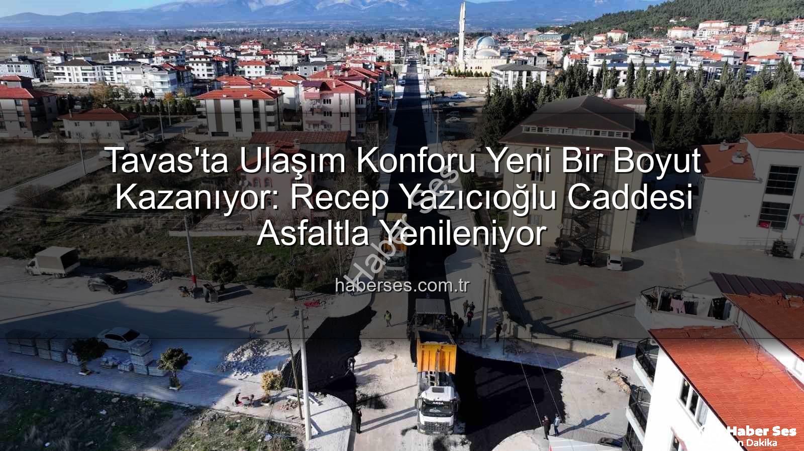 Tavas ulaşım - Tavas'ta Ulaşım Konforu Yeni Bir Boyut Kazanıyor: Recep Yazıcıoğlu Caddesi Asfaltla Yenileniyor