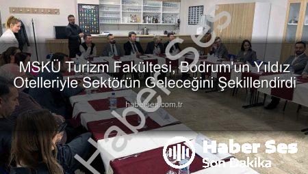 MSKÜ Turizm Fakültesi, Bodrum’un Yıldız Otelleriyle Sektörün Geleceğini Şekillendirdi