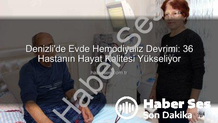 Denizli’de Evde Hemodiyaliz Devrimi: 36 Hastanın Hayat Kalitesi Yükseliyor