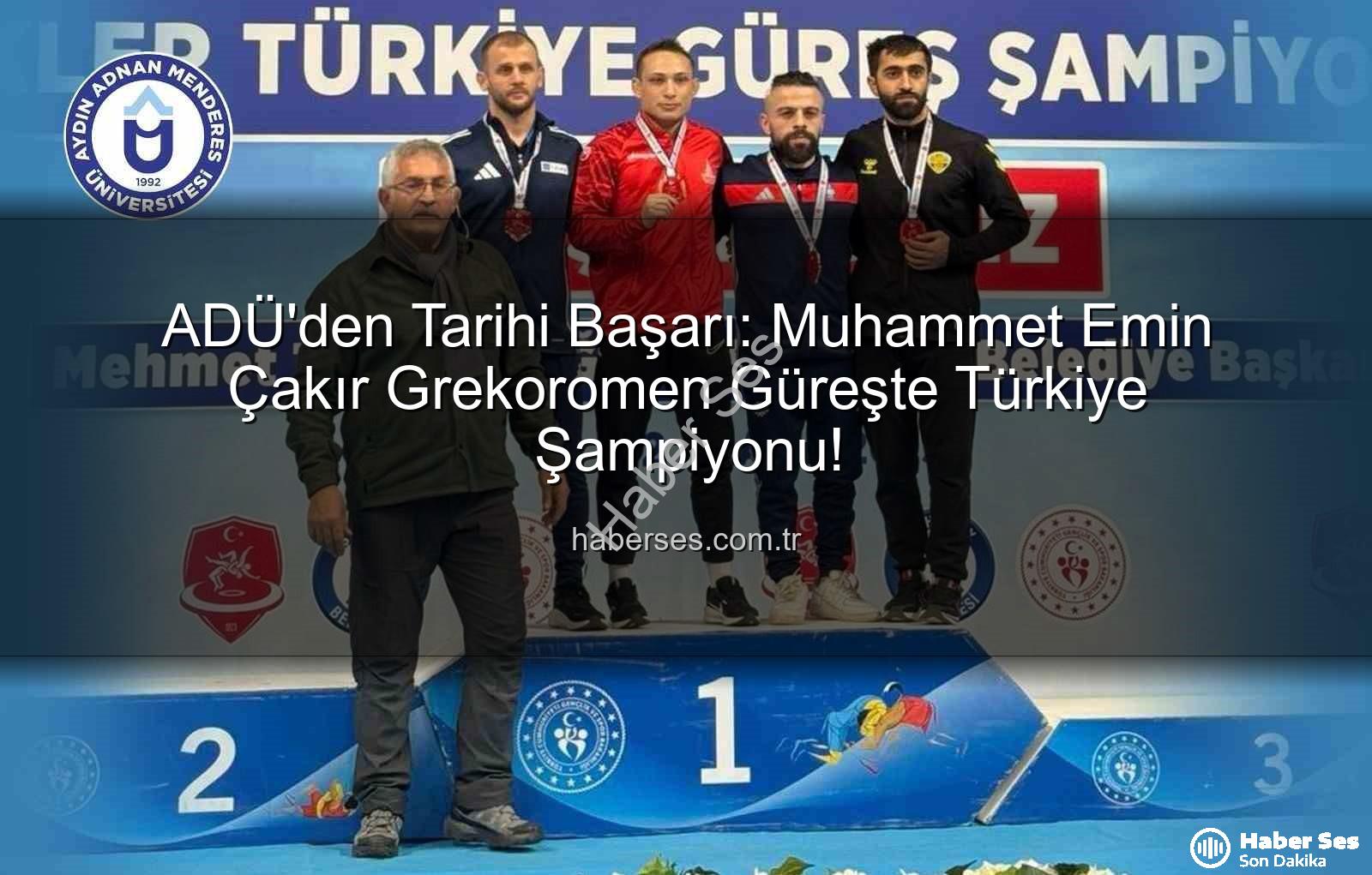 Muhammet Emin Çakır - ADÜ'den Tarihi Başarı: Muhammet Emin Çakır Grekoromen Güreşte Türkiye Şampiyonu!