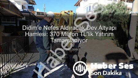 Didim’e Nefes Aldıracak Dev Altyapı Hamlesi: 370 Milyon TL’lik Yatırım Tamamlanıyor