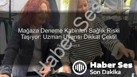 Mağaza Deneme Kabinleri Sağlık Riski Taşıyor: Uzman Uyarısı Dikkat Çekti!