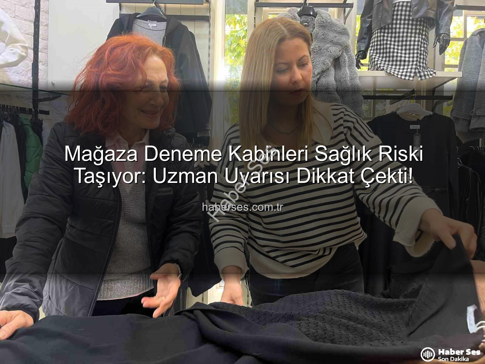 deneme kabinleri - Mağaza Deneme Kabinleri Sağlık Riski Taşıyor: Uzman Uyarısı Dikkat Çekti!