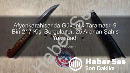 Afyonkarahisar’da Güvenlik Taraması: 9 Bin 217 Kişi Sorgulandı, 25 Aranan Şahıs Yakalandı