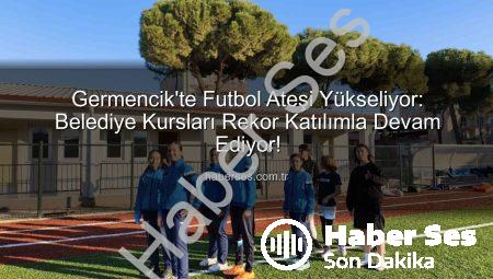 Germencik’te Futbol Ateşi Yükseliyor: Belediye Kursları Rekor Katılımla Devam Ediyor!