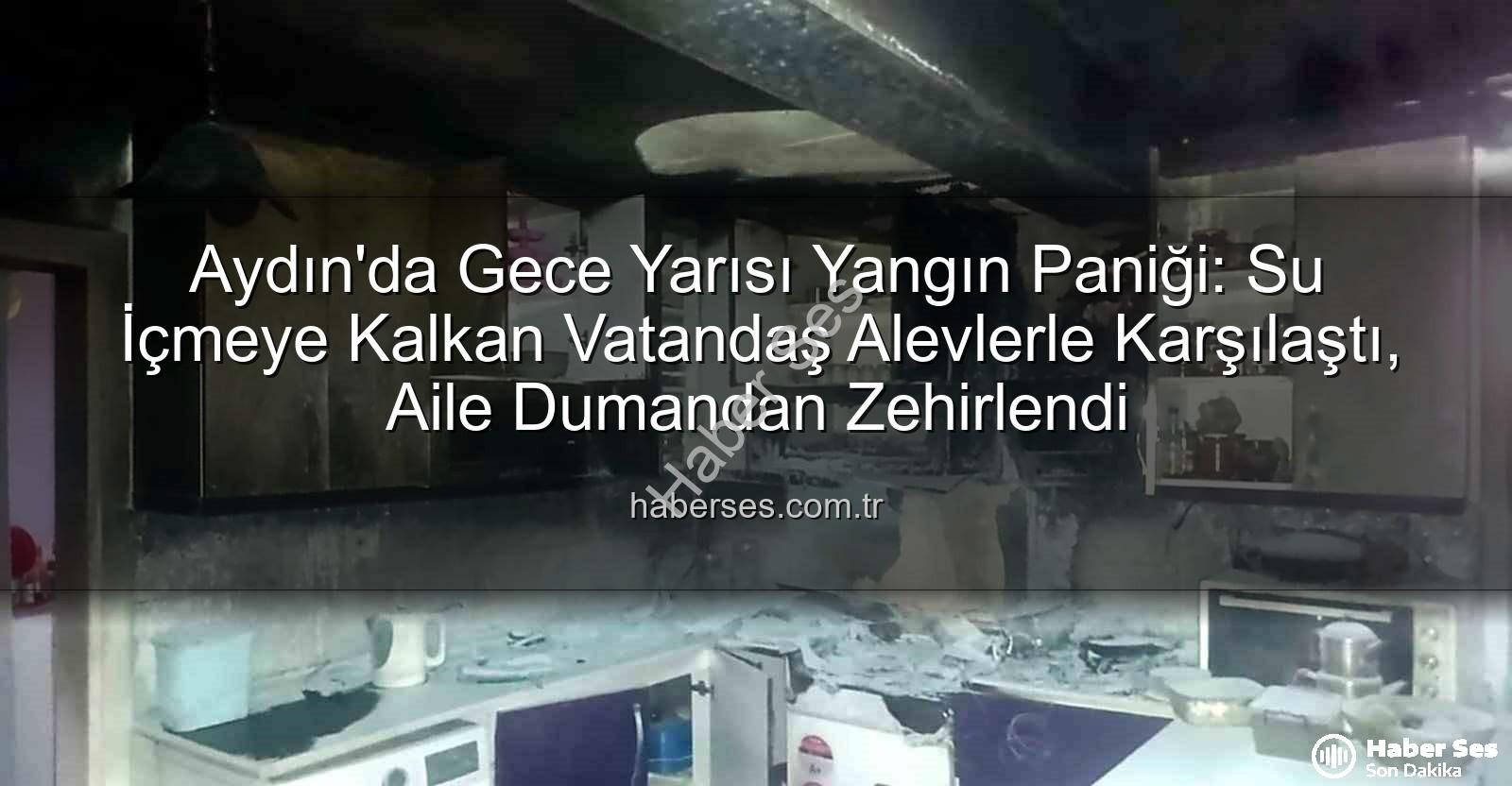 aydın ev yangını - Aydın'da Gece Yarısı Yangın Paniği: Su İçmeye Kalkan Vatandaş Alevlerle Karşılaştı, Aile Dumandan Zehirlendi