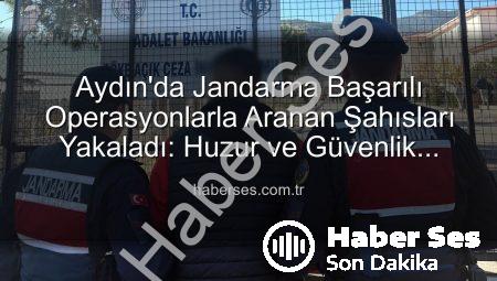 Aydın’da Jandarma Başarılı Operasyonlarla Aranan Şahısları Yakaladı: Huzur ve Güvenlik Vurgusu