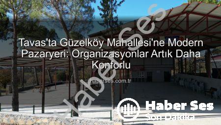 Tavas’ta Güzelköy Mahallesi’ne Modern Pazaryeri: Organizasyonlar Artık Daha Konforlu