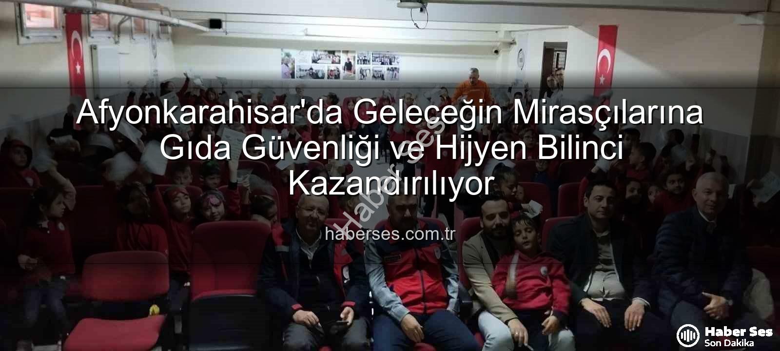 gıda güvenliği eğitimi - Afyonkarahisar'da Geleceğin Mirasçılarına Gıda Güvenliği ve Hijyen Bilinci Kazandırılıyor