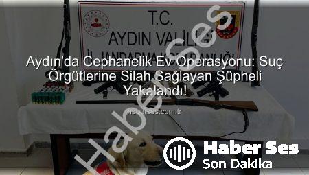 Aydın’da Cephanelik Ev Operasyonu: Suç Örgütlerine Silah Sağlayan Şüpheli Yakalandı!