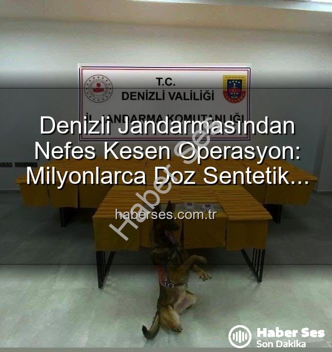 sentetik uyuşturucu - Denizli Jandarmasından Nefes Kesen Operasyon: Milyonlarca Doz Sentetik Uyuşturucu Ele Geçirildi!