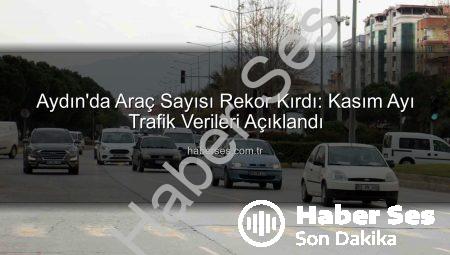 Aydın’da Araç Sayısı Rekor Kırdı: Kasım Ayı Trafik Verileri Açıklandı